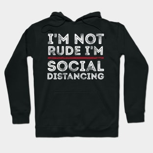 I'm Not Rude I'm Social Distancing Funny Quarantine Quotes Hoodie